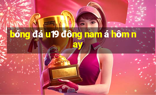 bóng đá u19 đông nam á hôm nay