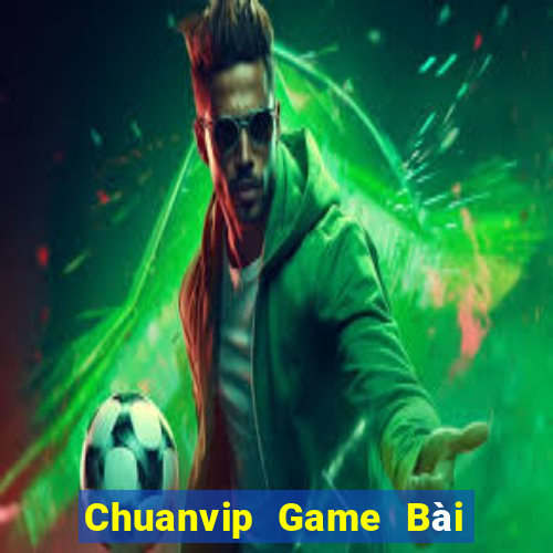 Chuanvip Game Bài Uy Tín