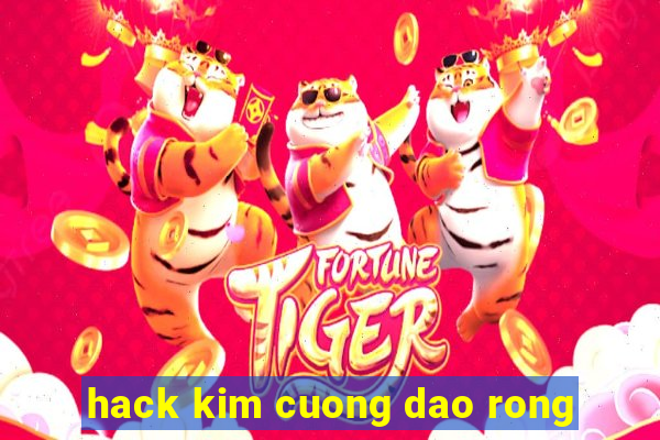 hack kim cuong dao rong