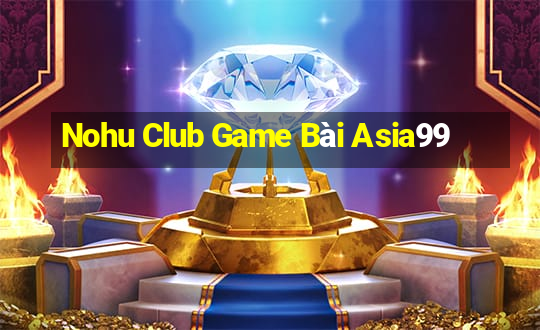 Nohu Club Game Bài Asia99