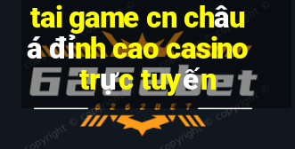 tai game cn châu á đỉnh cao casino trực tuyến