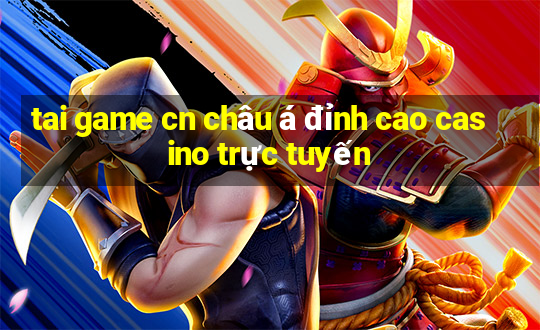 tai game cn châu á đỉnh cao casino trực tuyến