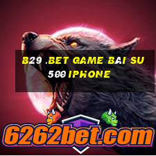 B29 .Bet Game Bài Su500 Iphone