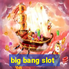 big bang slot