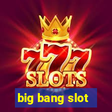 big bang slot