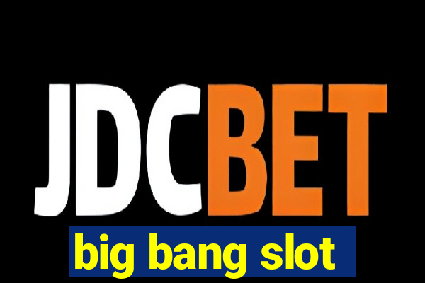 big bang slot