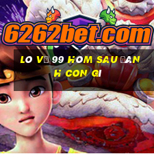 lô về 99 hôm sau đánh con gì