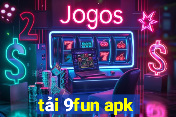 tải 9fun apk