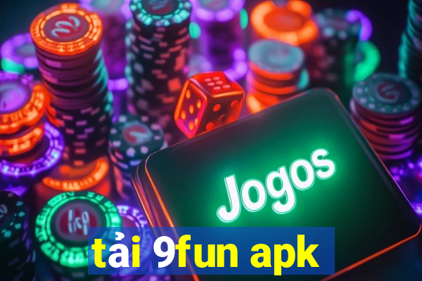 tải 9fun apk