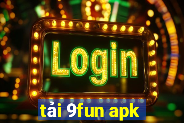 tải 9fun apk