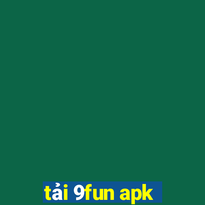 tải 9fun apk