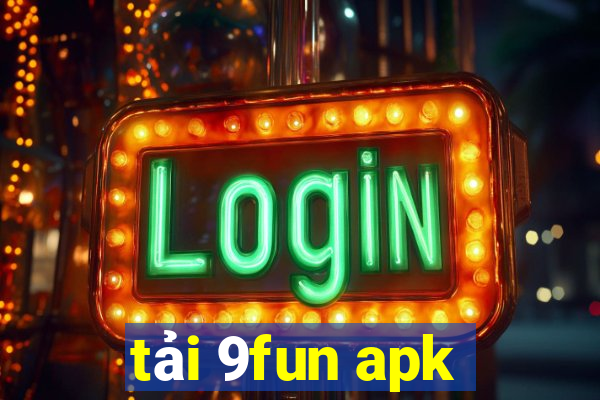 tải 9fun apk