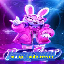 mã giftcode rikvip