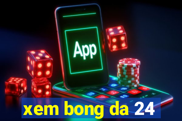 xem bong da 24