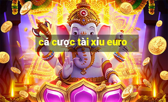 cá cược tài xỉu euro