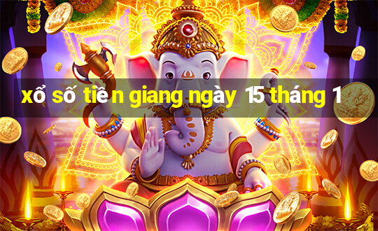 xổ số tiền giang ngày 15 tháng 1