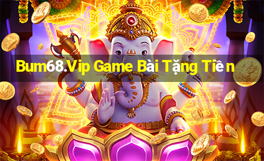 Bum68.Vip Game Bài Tặng Tiền