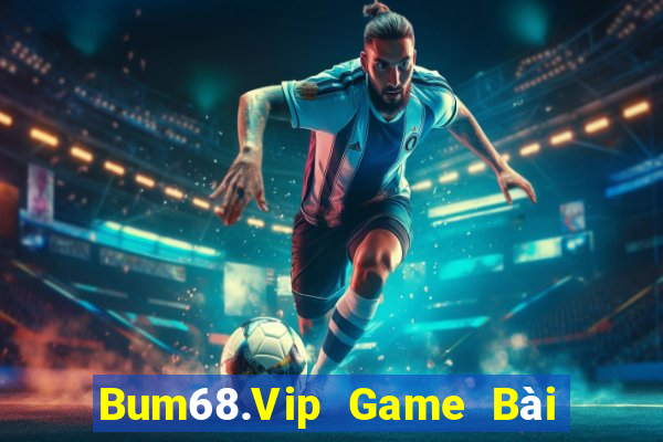 Bum68.Vip Game Bài Tặng Tiền