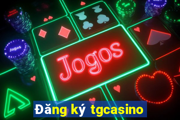 Đăng ký tgcasino