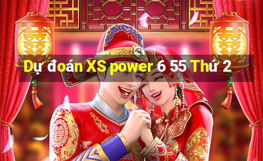 Dự đoán XS power 6 55 Thứ 2