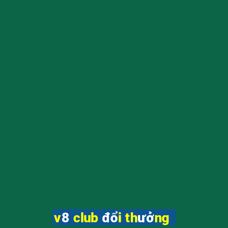 v8 club đổi thưởng