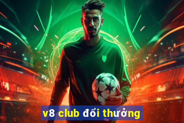 v8 club đổi thưởng