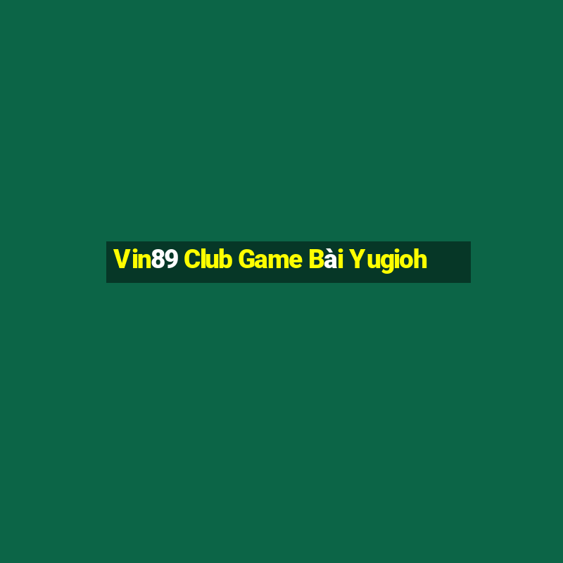 Vin89 Club Game Bài Yugioh