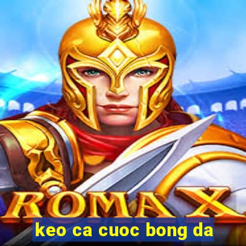 keo ca cuoc bong da