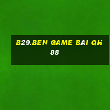 B29.Ben Game Bài Qh88