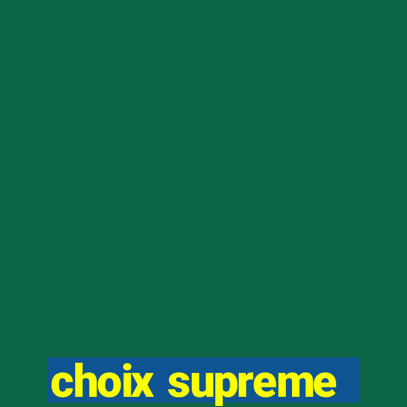 choix supreme