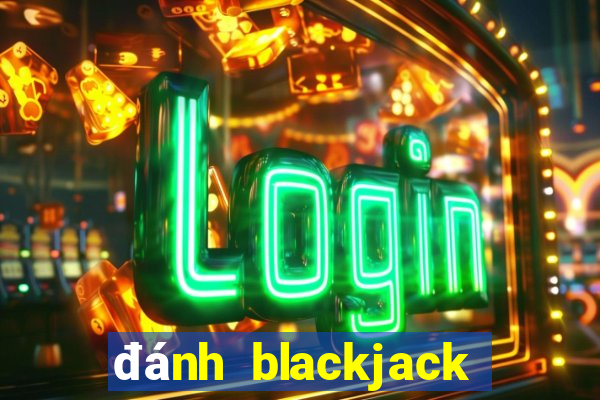 đánh blackjack trực tuyến