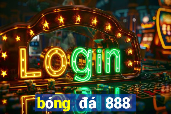 bóng đá 888 trực tiếp