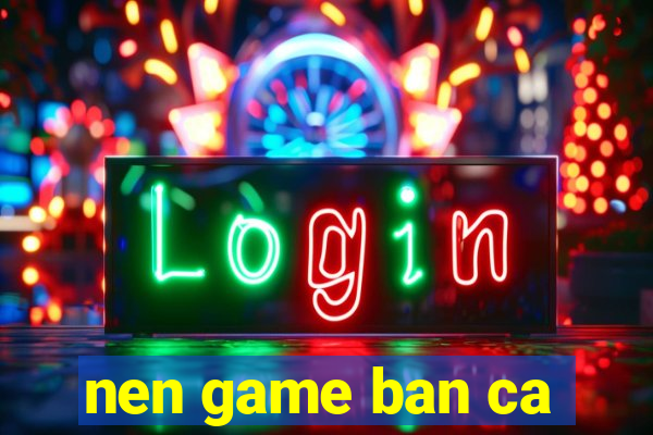 nen game ban ca