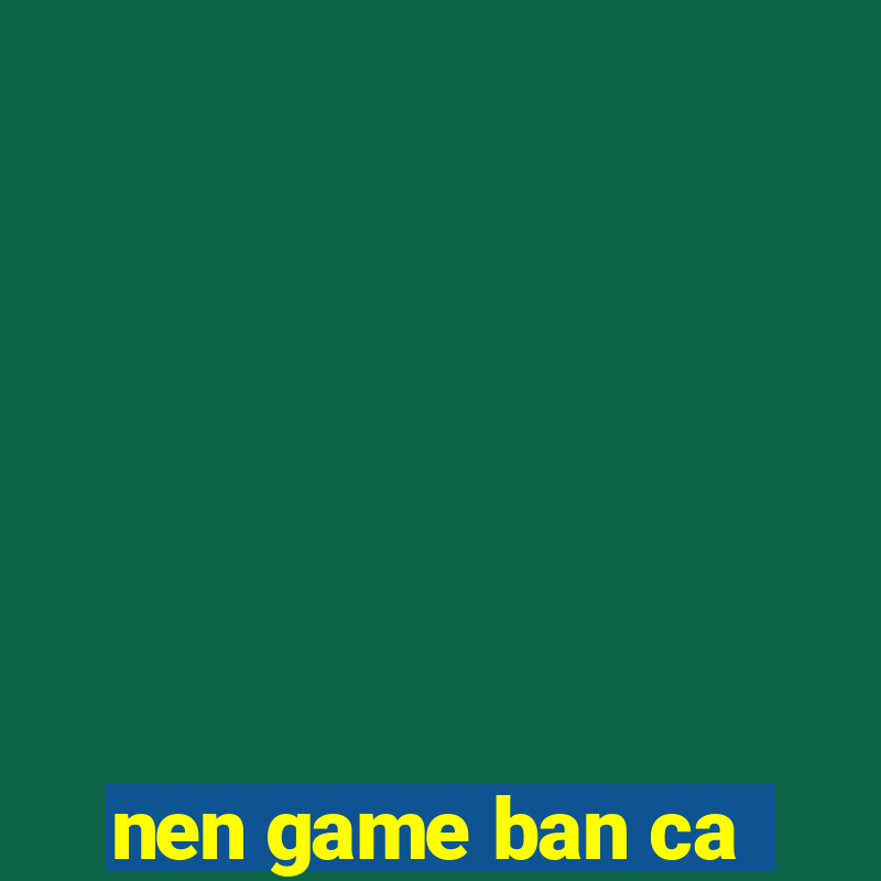 nen game ban ca