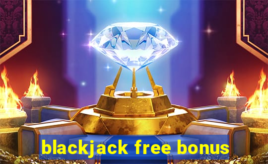 blackjack free bonus