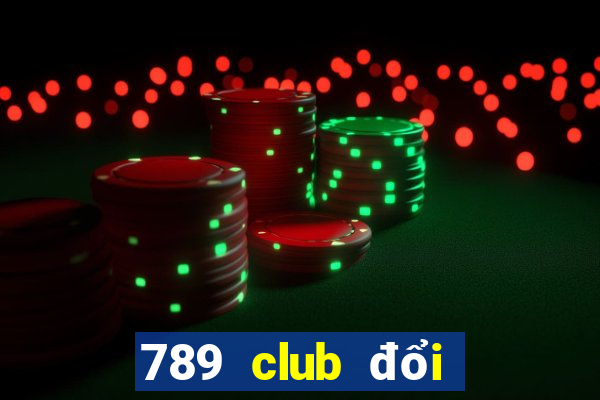 789 club đổi thưởng 247