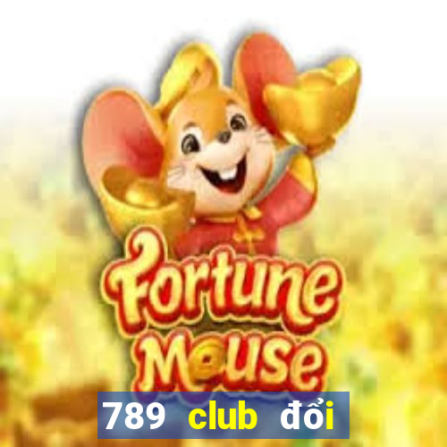 789 club đổi thưởng 247