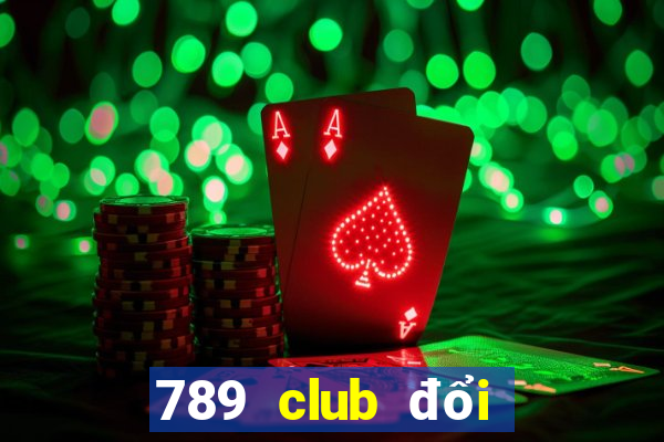 789 club đổi thưởng 247