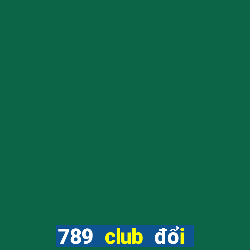 789 club đổi thưởng 247