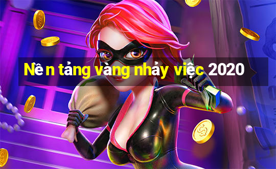 Nền tảng vàng nhảy việc 2020