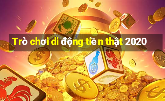 Trò chơi di động tiền thật 2020