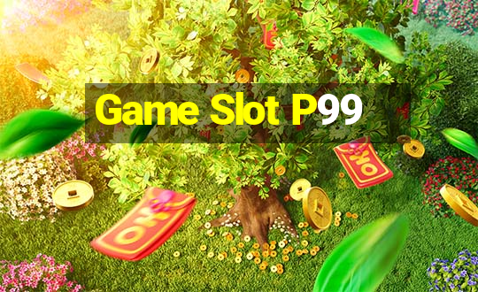 Game Slot P99