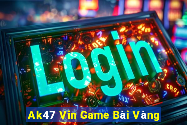 Ak47 Vin Game Bài Vàng