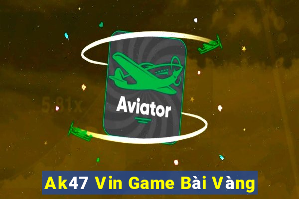 Ak47 Vin Game Bài Vàng