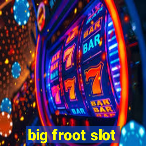 big froot slot