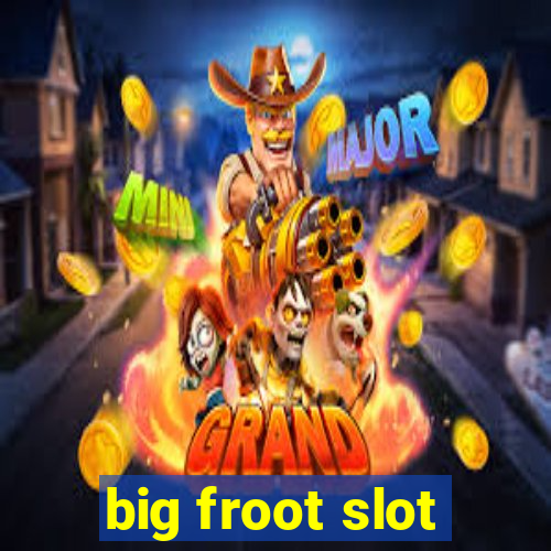 big froot slot