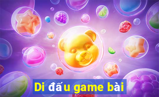 Di đấu game bài