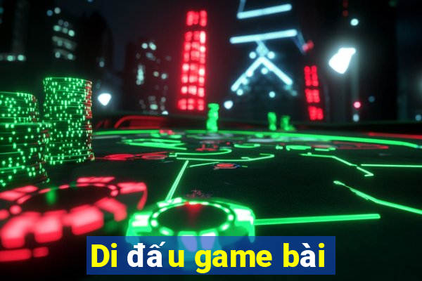 Di đấu game bài