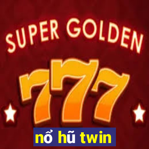 nổ hũ twin