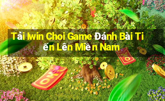 Tải Iwin Choi Game Đánh Bài Tiến Lên Miền Nam